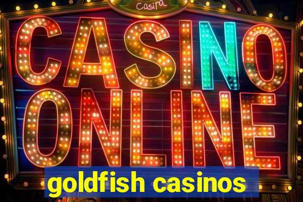 goldfish casinos