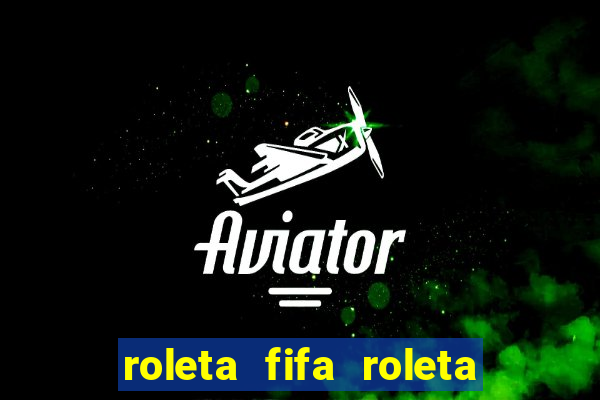 roleta fifa roleta times fifa