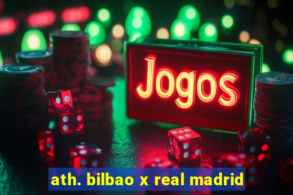 ath. bilbao x real madrid