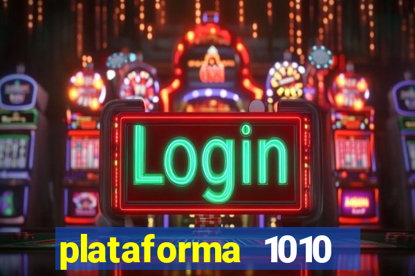 plataforma 1010 jogo do tigre