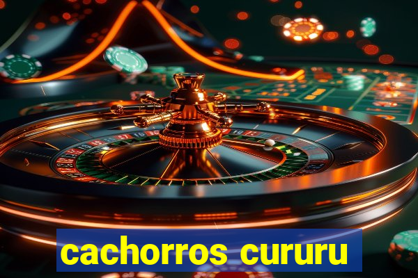 cachorros cururu