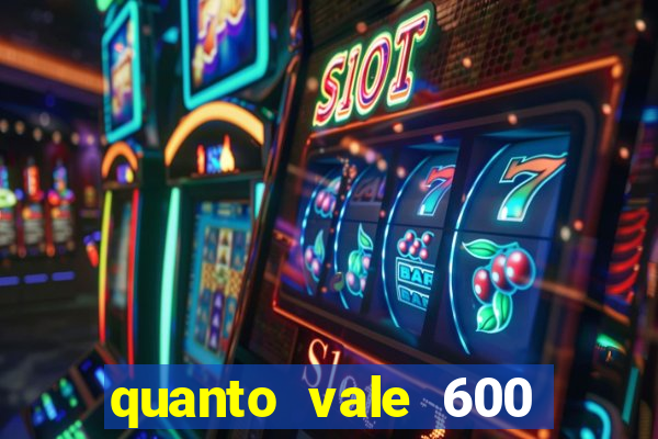 quanto vale 600 mil cruzeiros em reais