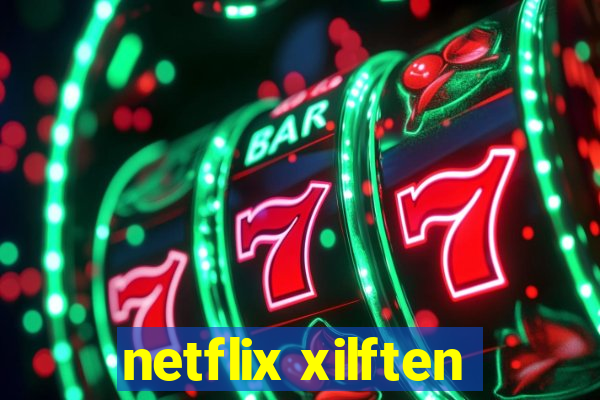 netflix xilften