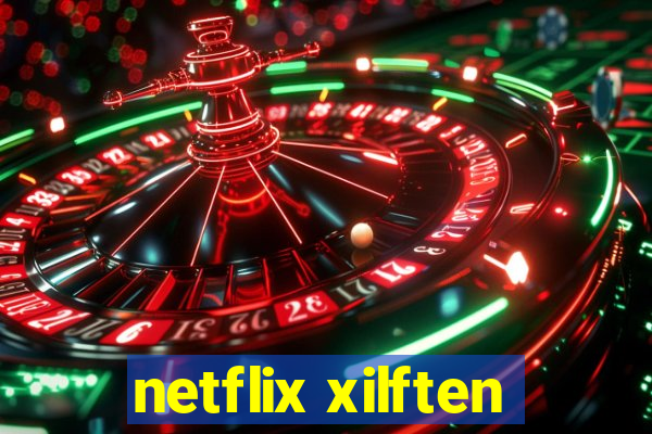 netflix xilften