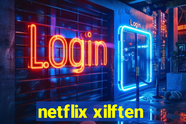 netflix xilften