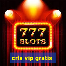 cris vip gratis