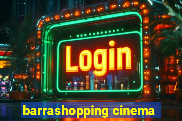 barrashopping cinema