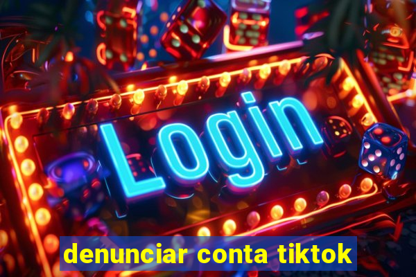 denunciar conta tiktok