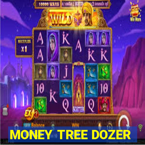 MONEY TREE DOZER