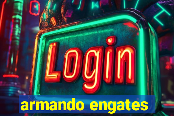 armando engates