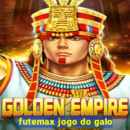 futemax jogo do galo