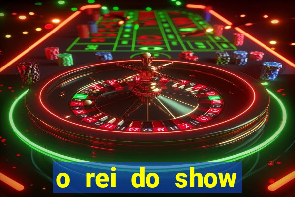 o rei do show filme completo dublado drive