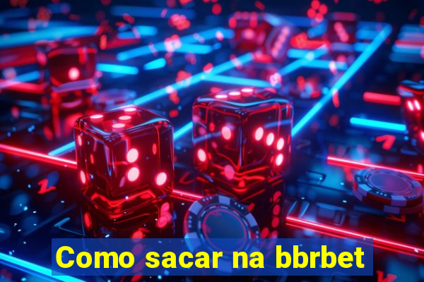 Como sacar na bbrbet