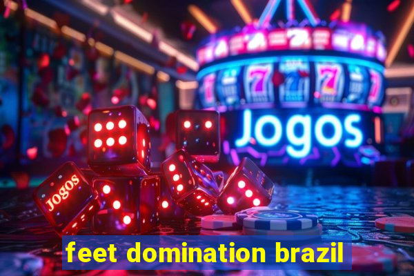 feet domination brazil