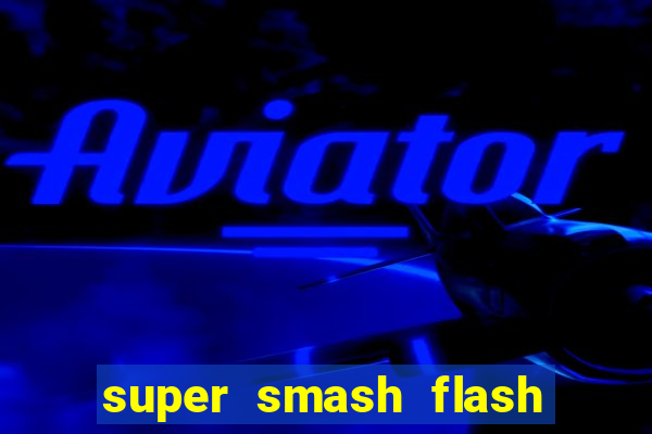 super smash flash 2 completo jogos 360