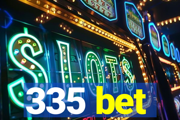 335 bet