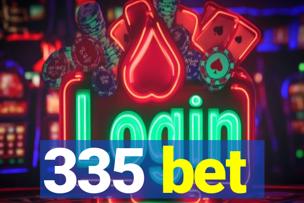 335 bet