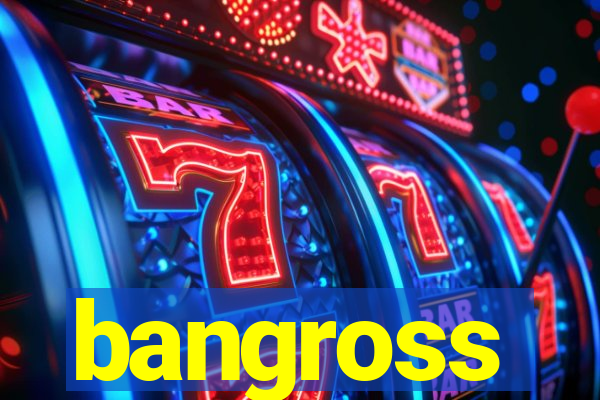 bangross