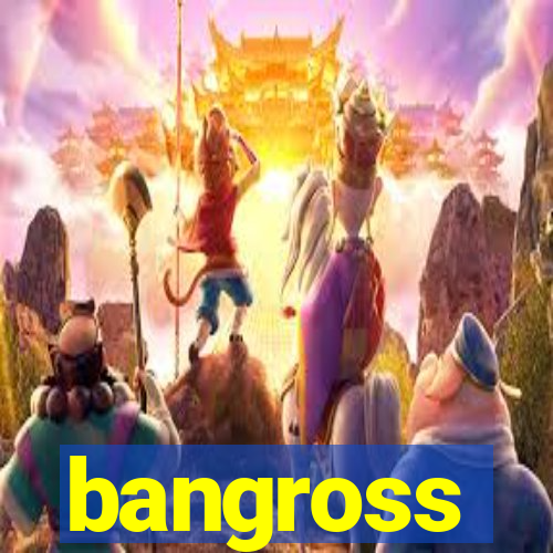 bangross