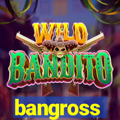 bangross