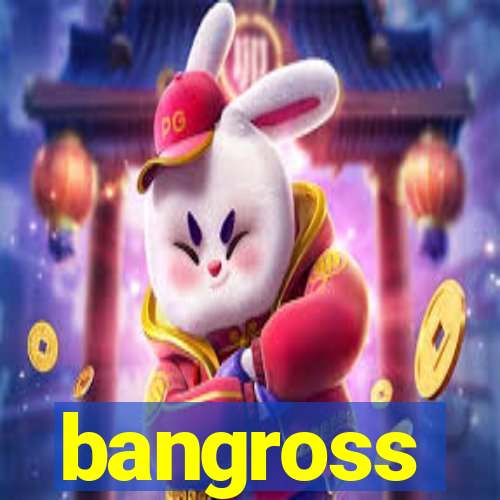 bangross