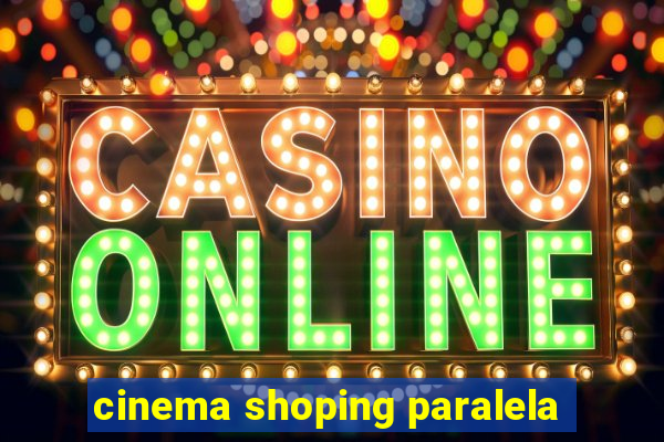 cinema shoping paralela