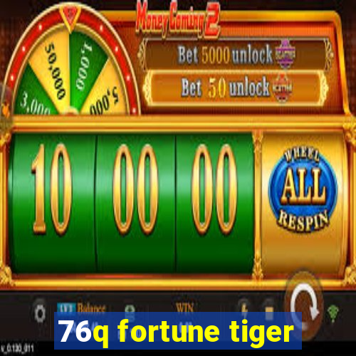 76q fortune tiger