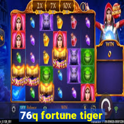 76q fortune tiger