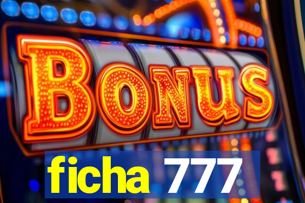 ficha 777