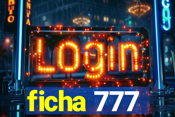 ficha 777