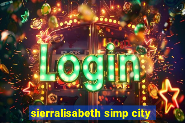 sierralisabeth simp city