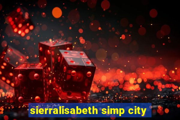 sierralisabeth simp city