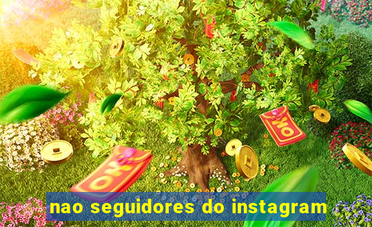 nao seguidores do instagram