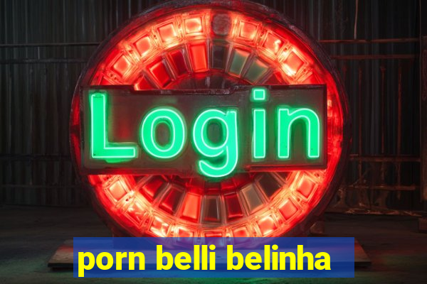 porn belli belinha