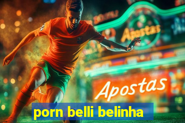 porn belli belinha