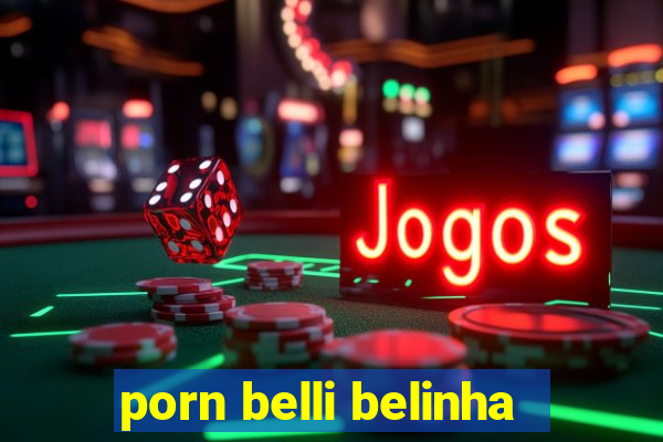 porn belli belinha