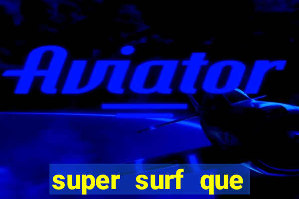 super surf que ganha dinheiro