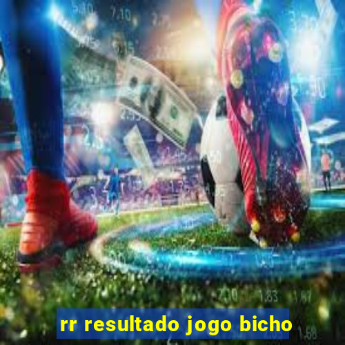 rr resultado jogo bicho