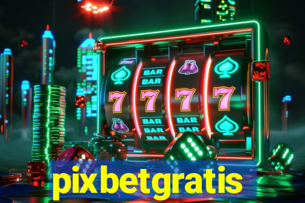 pixbetgratis