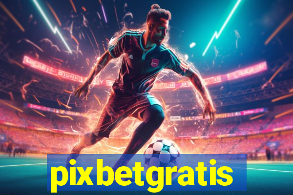 pixbetgratis