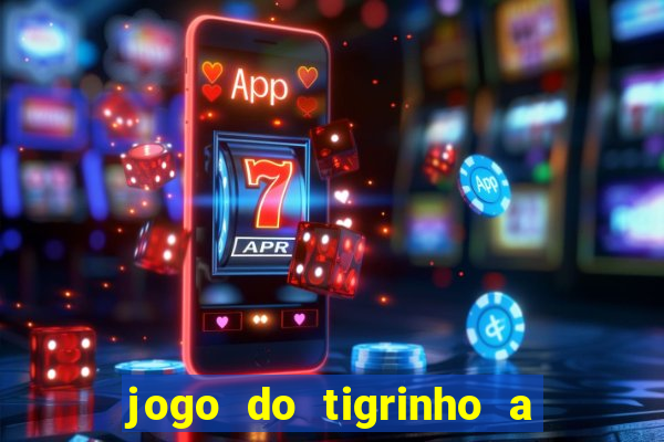 jogo do tigrinho a partir de r$ 5