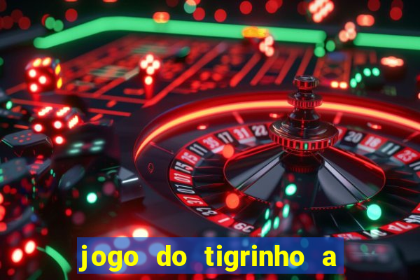 jogo do tigrinho a partir de r$ 5