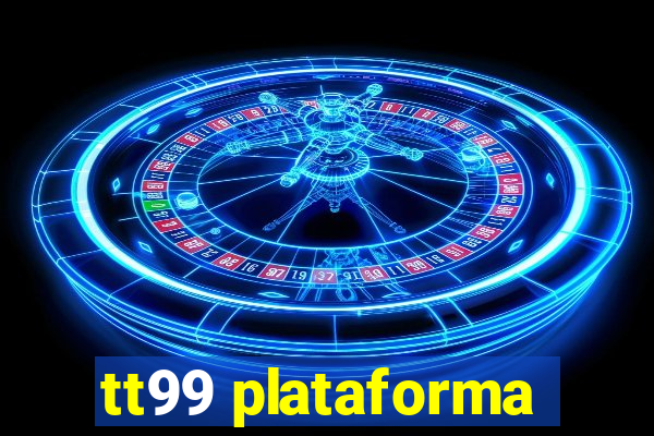 tt99 plataforma