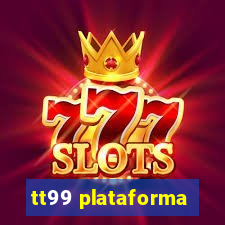 tt99 plataforma