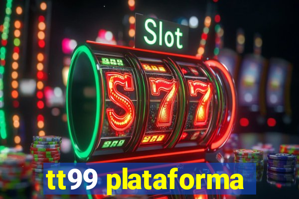 tt99 plataforma