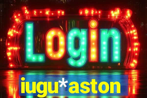 iugu*aston