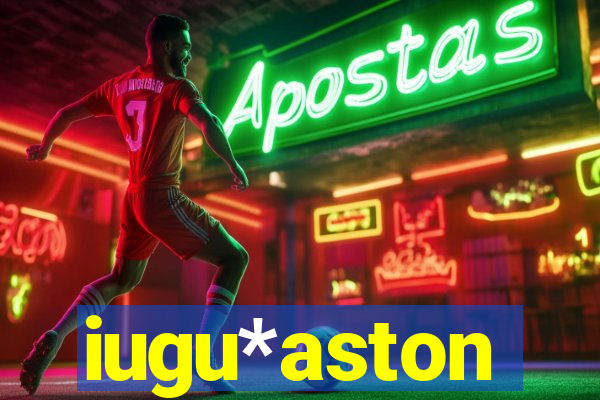 iugu*aston