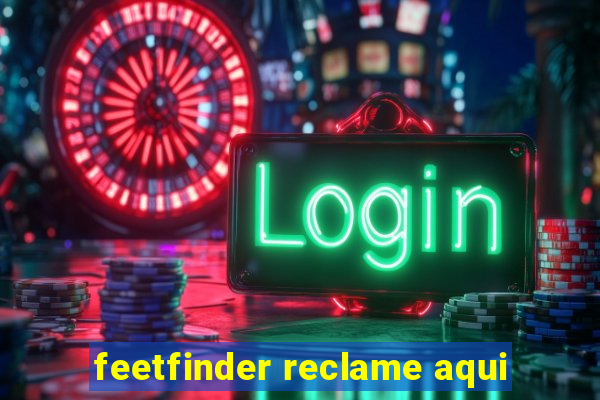 feetfinder reclame aqui