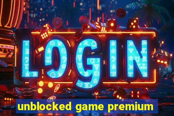 unblocked game premium