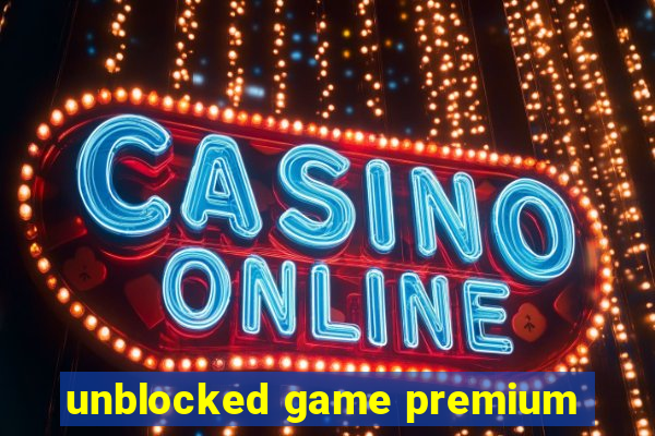 unblocked game premium